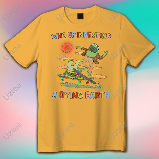 Jmcgg Who Up Inheriting A Dying Earth Tee Shirt Jmcgg Who Up Inheriting A Dying Earth Sweatshirt