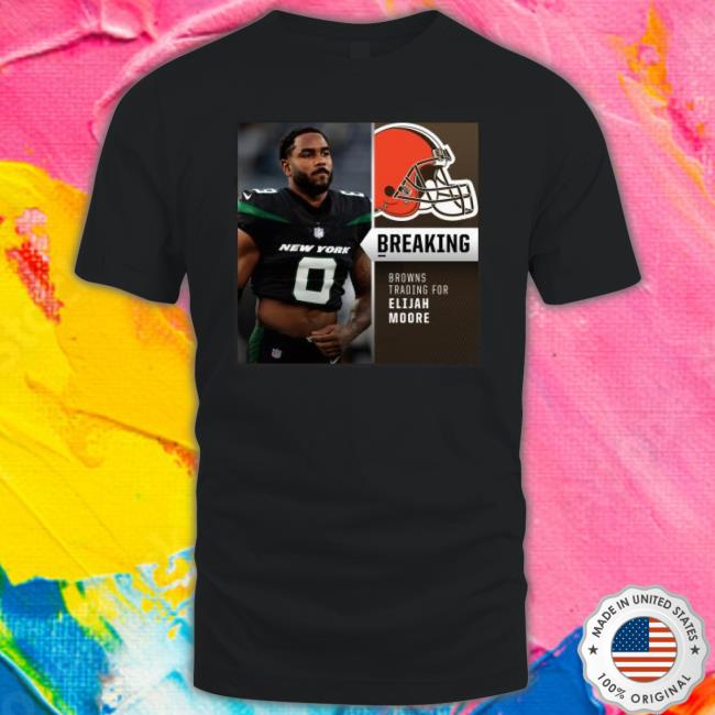 Breaking Browns Trading For Elijah Moore Shirt