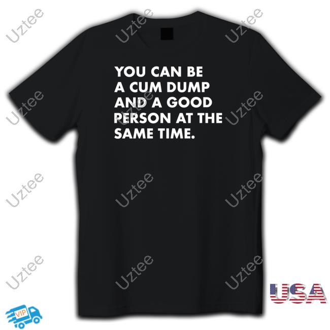 You Can Be A Cum Dump And A Good Person At The Same Sweatshirt Andymacster
