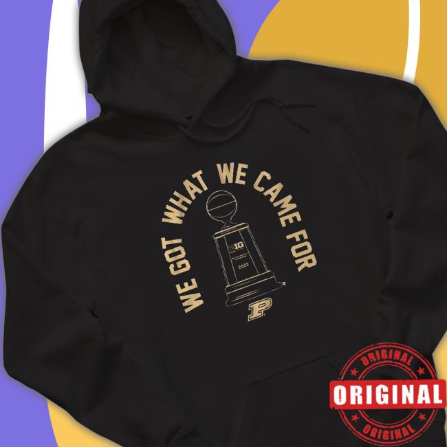 We Got What We Came For shirt We Got What We Came For shirt
