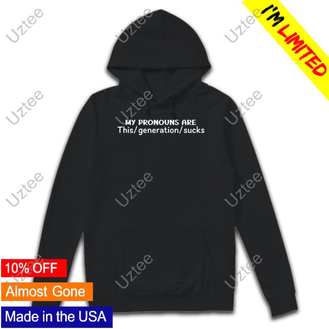 My Pronouns Are This Generation Sucks Long Sleeve