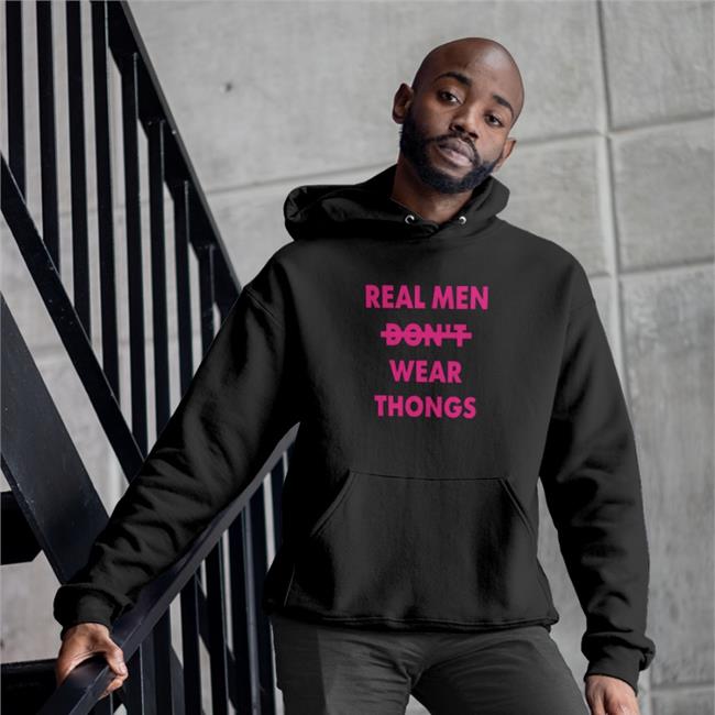 Real Men Don't Wear Thongs Hoodie Sweatshirt Shirts That Go Hard