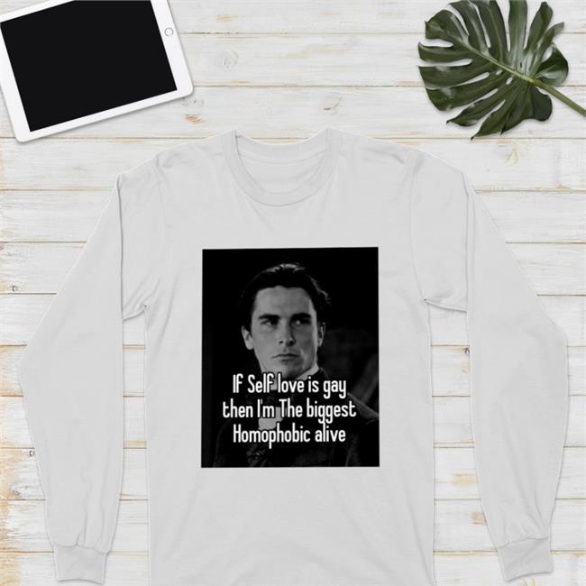 Quotes That Go Hard If Self Love Is Gay Then I'm The Biggest Homophobic Alive Tee Shirt Quotesg0hard