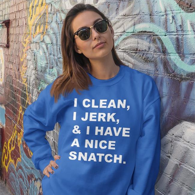 Shirts That Go Hard I Clean I Jerk And I Have A Nice Snatch Hat