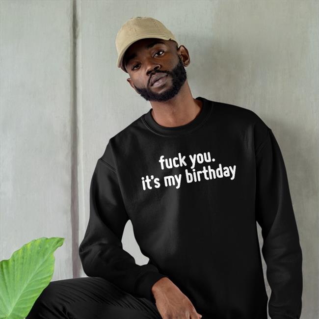 Life Of Pando Fuck You It's My Birthday Shirt
