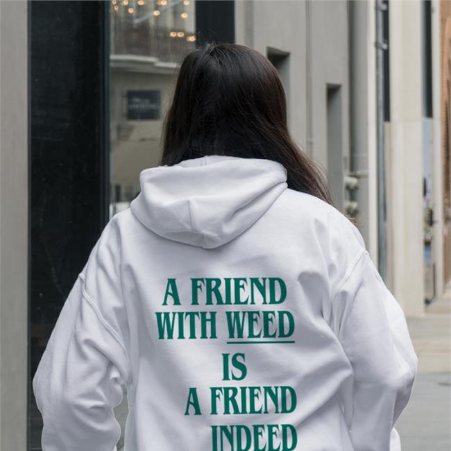A Friend With Weed Is A Friend Indeed Shirt