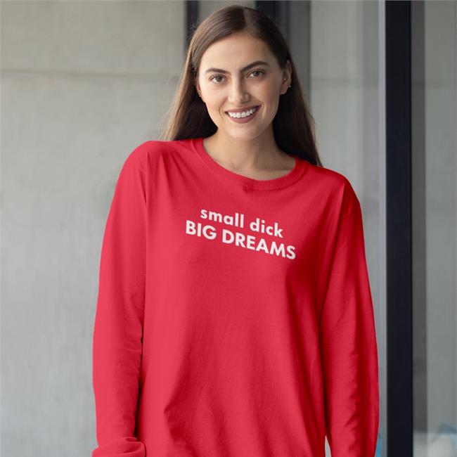 Shirtsthtgohard Small Dick Big Dreams Shirts