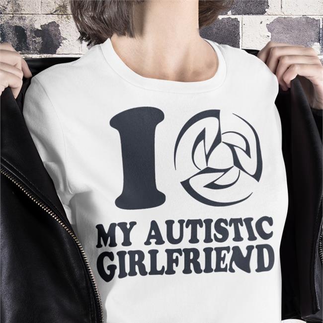 I Daine My Autistic Girlfriend New Shirt D4ine I Daine My Autistic Girlfriend Shirt I My Autistic Girlfriend Shirt