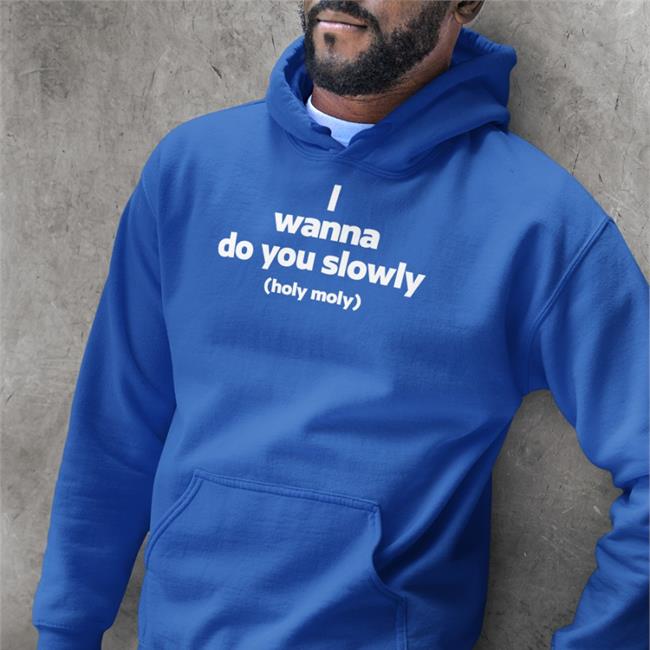 I Wanna Do You Slowly Holy Moly Shirt Weird Thrift Store Shirts Black I Wanna Do You Slowly Holy Moly Shirts