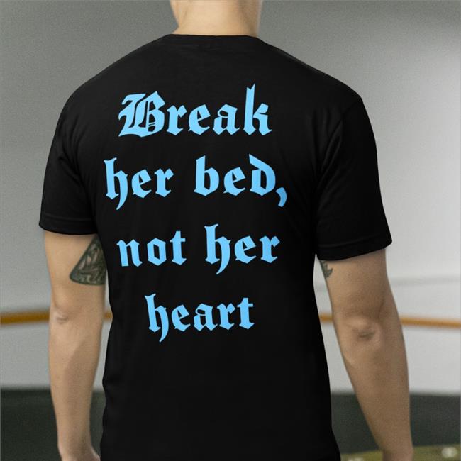 Black Break Her Bed, Not Her Heart Shirt Shirts That Go Hard