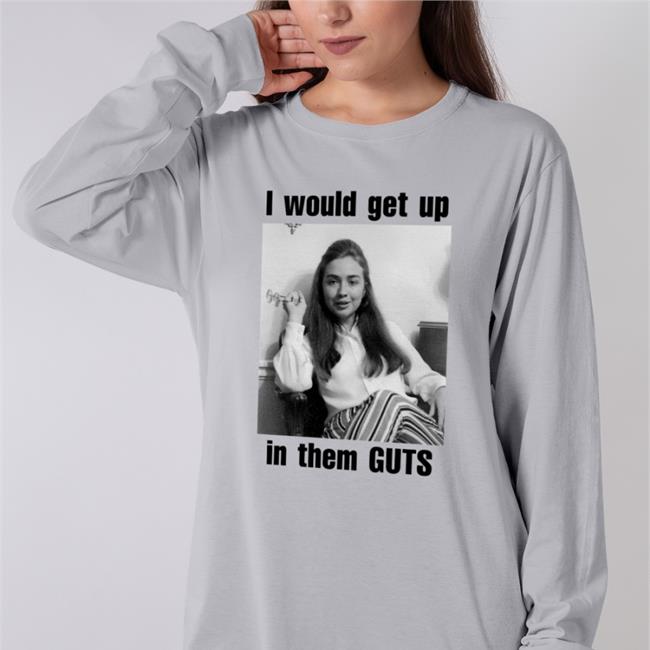 Shirts That Go Hard Merch I Would Get Up In Them Guts Tee Shirtsthtgohard
