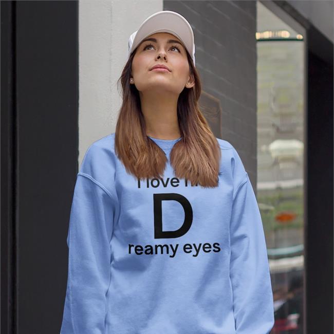 I Love His Dreamy Eyes Shirt I Love His D Reamy Eyes Shirt Shirts That Go Hard