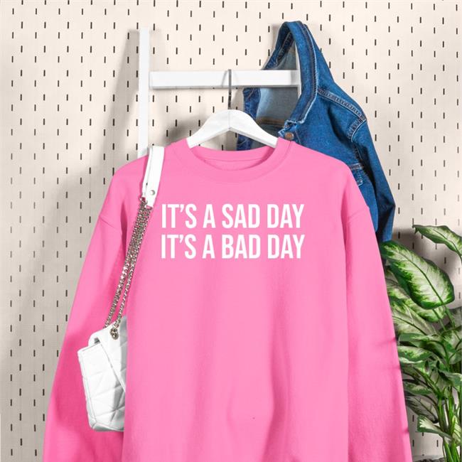 Sad Day Bad Day T Shirt