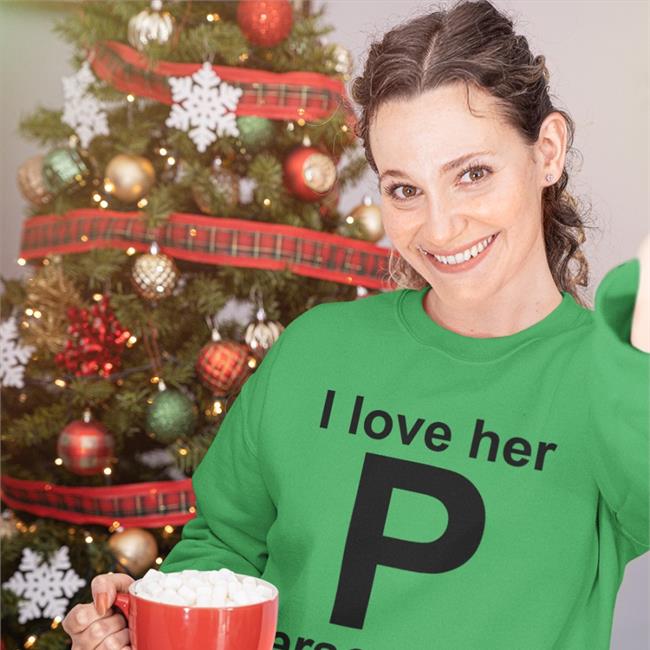 Shirts That Go Hard I Love Her P Ersonality Sweatshirt Shirts That Go Hard I Love Her P Ersonality Shirts