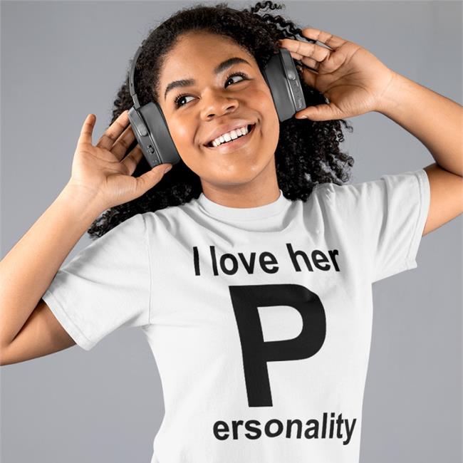 I Love Her P Ersonality Shirts
