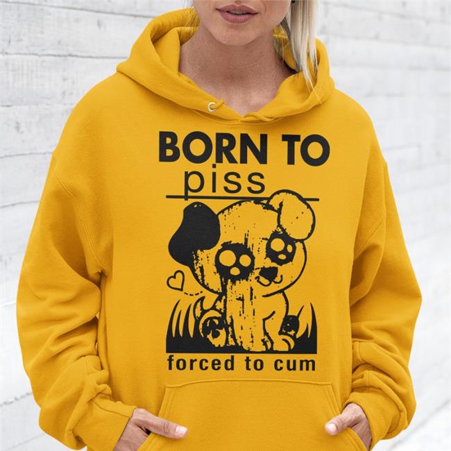 Born To Piss, Forced To Cum Shirt Thegoodshirts