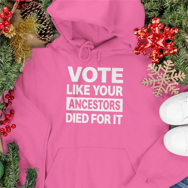 Vote Like Your Ancestors Died For It Shirt