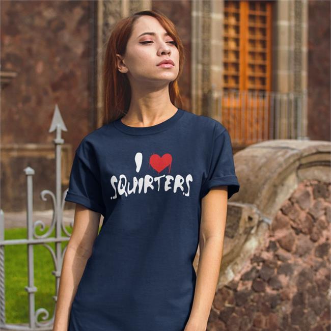 I Love Squirters T Shirt