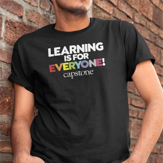 Capstone Learning Is For Everyone Capstone Shirts Capstonepub