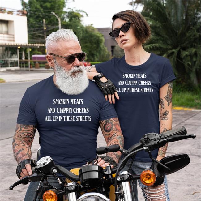 Shirtsthtgohard Smokin Meats And Clappin Cheeks All Up In These Streets Shirt