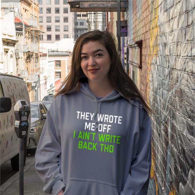 Pghclothing Store They Wrote Me Off I Ain't Write Back Tho Tee Shirt
