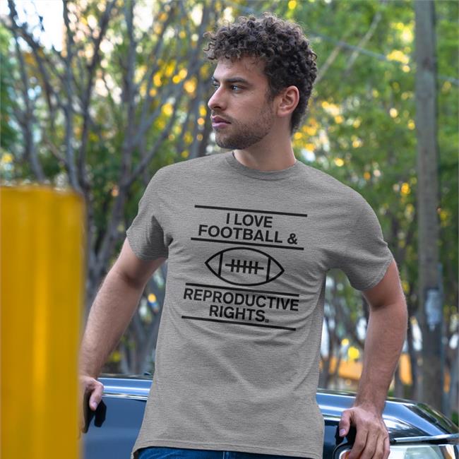 B_Wilks320 I Love Football & Reproductive Rights Shirt