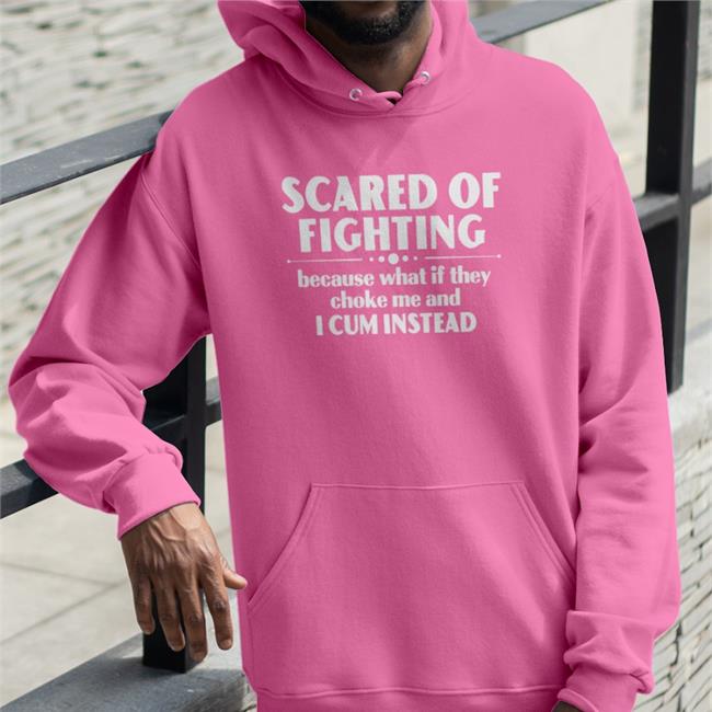 Black Scared Of Fighting Because What If They Choke Me And I Cum Instead Shirt Bloodyfaster