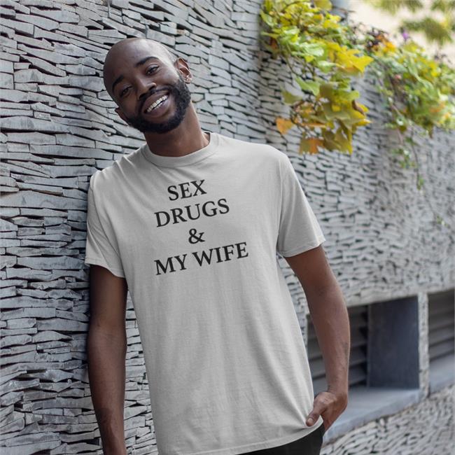 Sex Drugs And My Wife Hoodie Sweatshirt