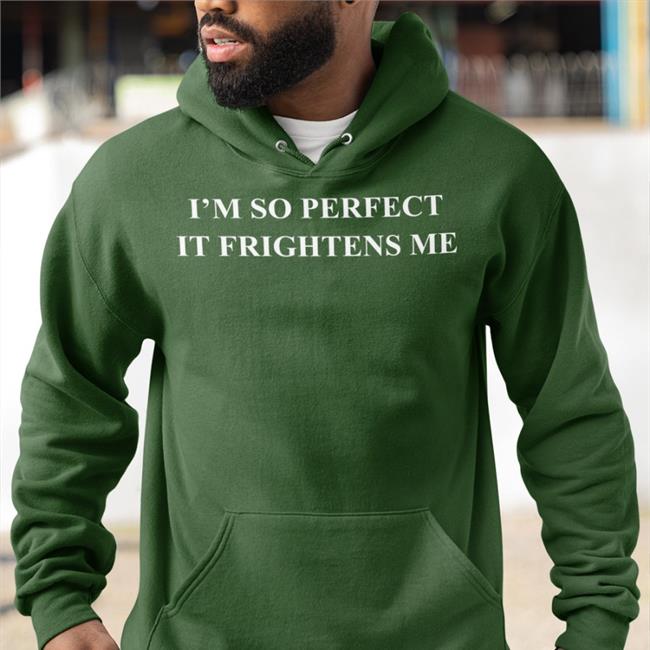 I'm So Perfect It Frightens Me Funny T Shirt
