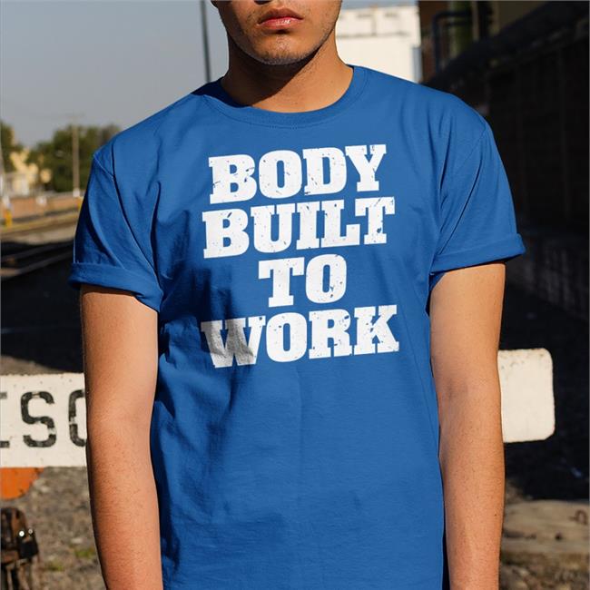 Body Built To Work Sweatshirt