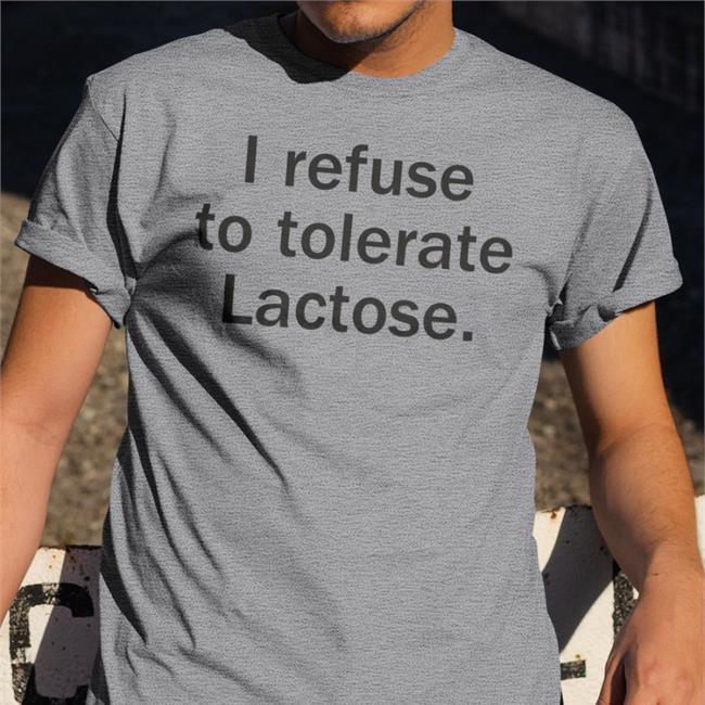 I Refuse To Tolerate Lactose Shirt Shirtsthtgohard I Refuse To Tolerate Lactose Shirt Shirts That Go Hard