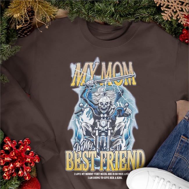 My Mom Is My Best Friend Hoodie My Mom Is My Best Friend Shirt