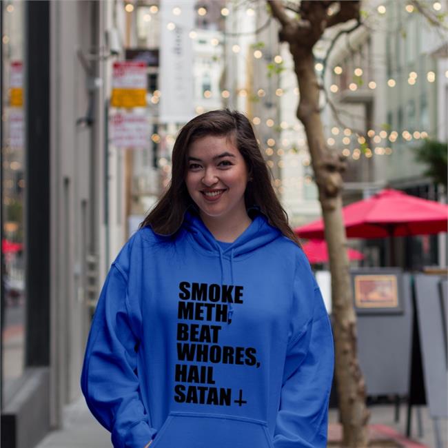Shirts That Go Hard Smoke Meth Beat Whores Hail Satan Shirt