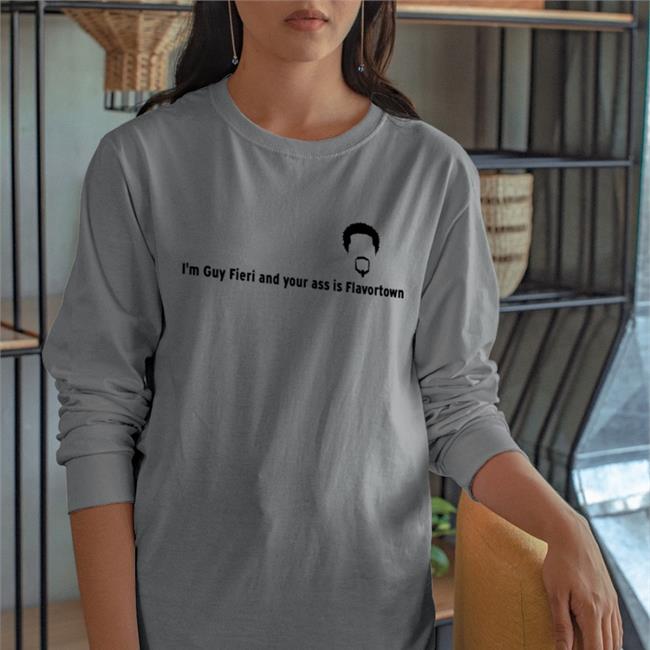 I'm Guy Fieri And Your Ass Is Flavortown Shirt Grey