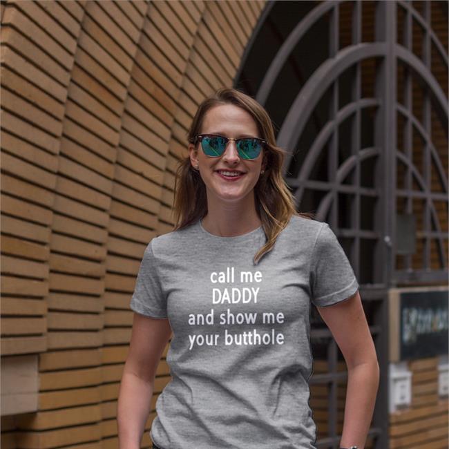 Call Me Daddy And Show Me Your Butthole New Shirt