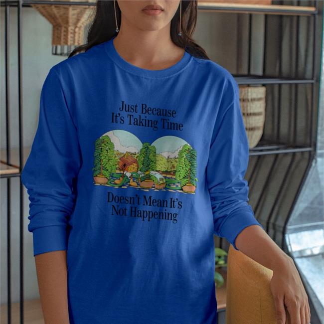 Just Because It's Taking Time Doesn't Mean It's Not Happening Tee Shirts