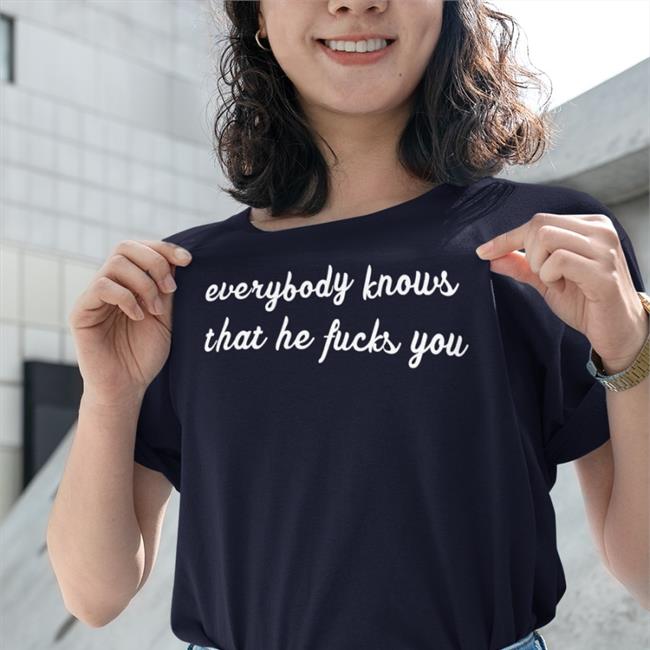 Black Everybody Knows That He Fucks You Shirt Fiona Apple’S Cigarette