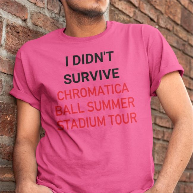 I Didn't Survive Chromatica Ball Summer Stadium Tour T Shirt