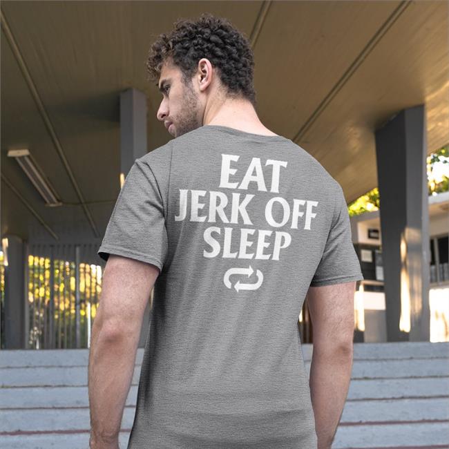 Shirts That Go Hard Eat Jerk Off Sleep Sweatshirt Shirtsthtgohard