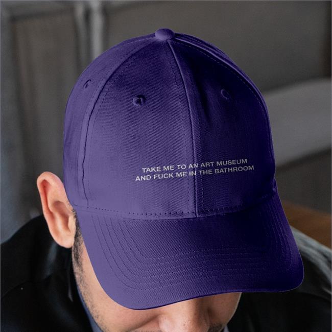 Take Me To An Art Museum And Fuck Me In The Bathroom Hats