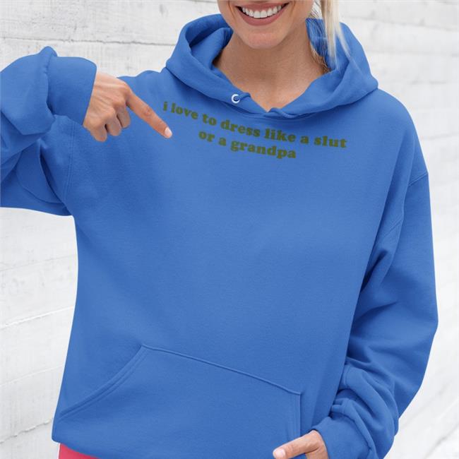 I Love To Dress Like A Slut Or A Grandpa Shirt Clammy Heart