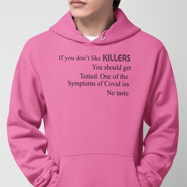 Shirts That Go Hard If You Don't Like Killers You Should Get Tested One Of The Symptoms Of Covid Is No Taste Tee Shirtsthtgohard