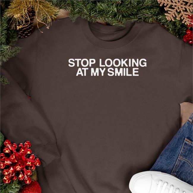 Black Stop Looking At My Smile Shirt Fanjoy Merch