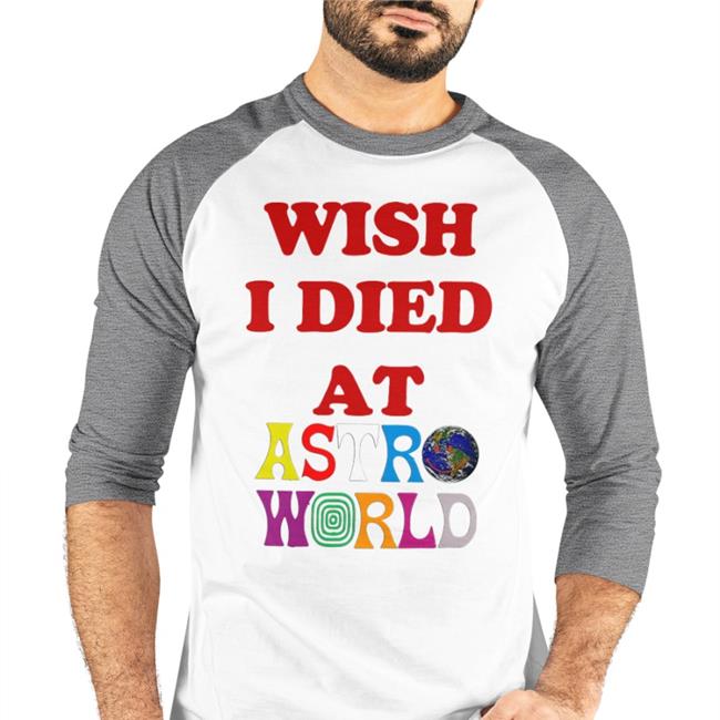 Wish I Died At Astro World Funny T Shirt WildKatBrazy