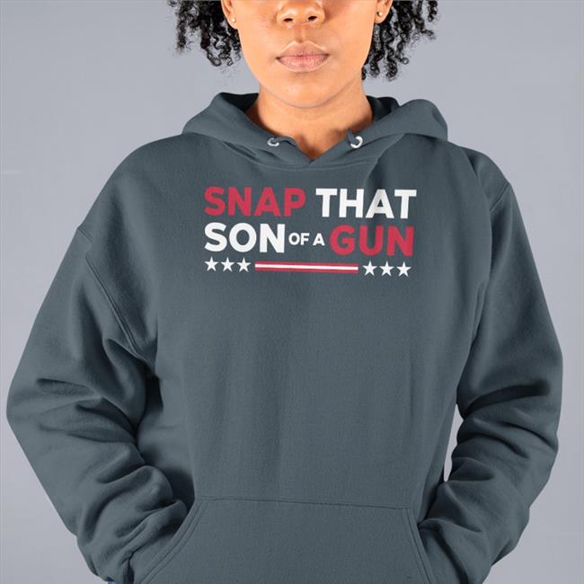 Snap That Son Of A Gun Sweatshirt
