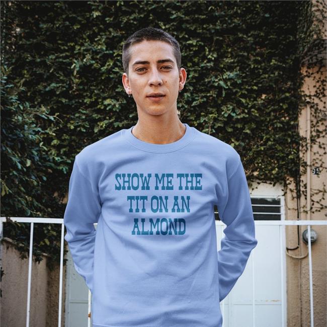Show Me The Tit On An Almond Sweatshirt