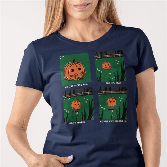 Pumpkin No One Picked Him Tee Titsay Pumpkin No One Picked Him But It's Okay Don't Worry He Will Pick Himself Up Shirts Black