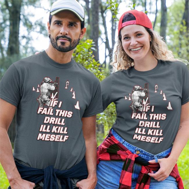 Dadbod-Society Store A Zone Hits Only Shirts If I Fail This Drill Ill Kill Myself Tee Shirt Wendigoon