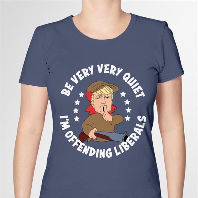 Donald Trump Be Very Very Quiet I'm Offending Liberals Sweatshirt