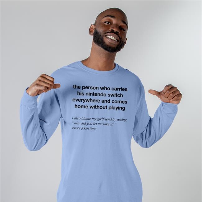 The Person Who Carries His Nintendo Switch T Shirt